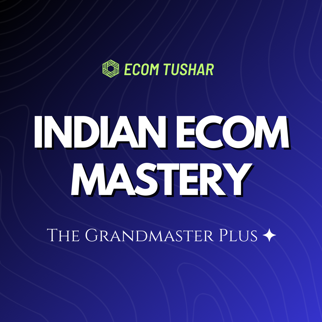 Indian Ecom Mastery (THE GRANDMASTER PLUS+) - 12 Months